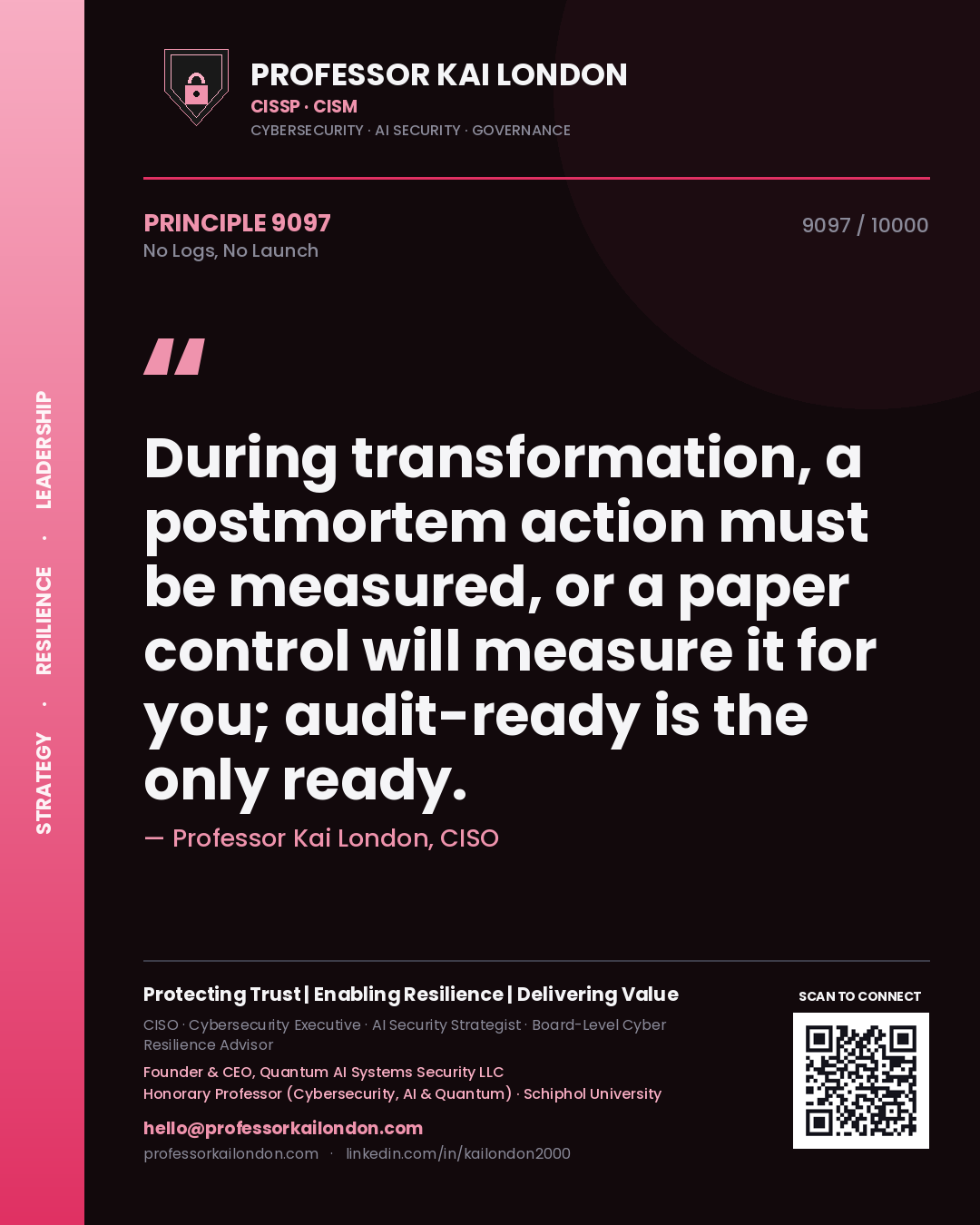 Quote card by Professor Kai London reading 'During transformation, a postmortem action must be measured, or a paper control will measure it for you; audit-ready is the only ready.'. From the book No Logs, No Launch.