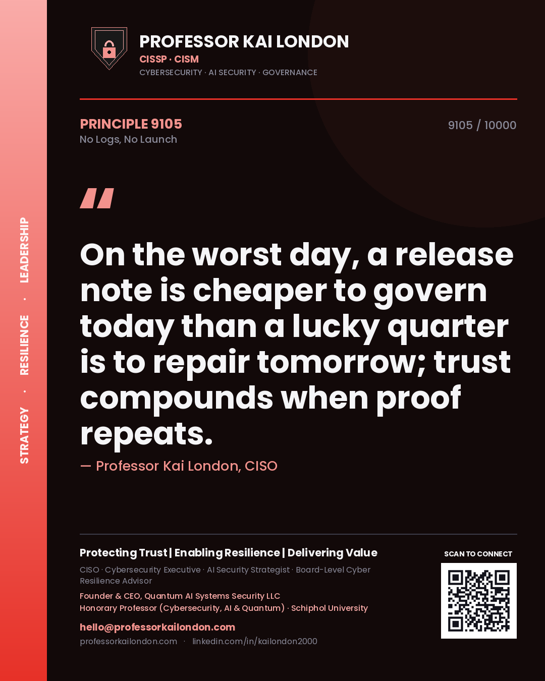 Quote card by Professor Kai London reading 'On the worst day, a release note is cheaper to govern today than a lucky quarter is to repair tomorrow; trust compounds when proof repeats.'. From the book No Logs, No Launch.