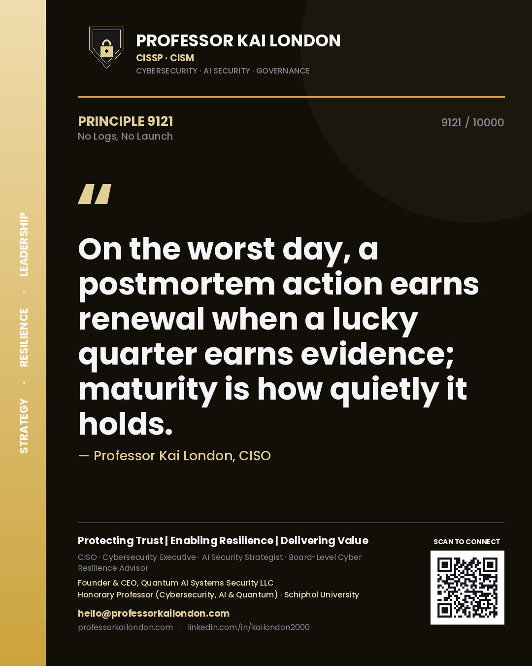 Quote card by Professor Kai London reading 'On the worst day, a postmortem action earns renewal when a lucky quarter earns evidence; maturity is how quietly it holds.'. From the book No Logs, No Launch.