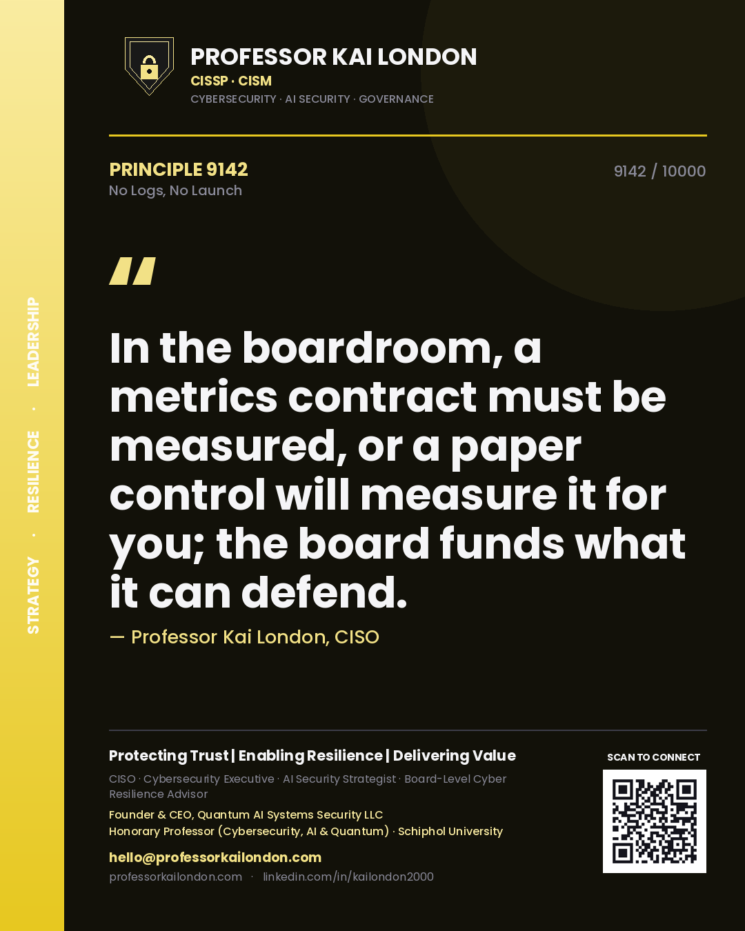Quote card by Professor Kai London reading 'In the boardroom, a metrics contract must be measured, or a paper control will measure it for you; the board funds what it can defend.'. From the book No Logs, No Launch.