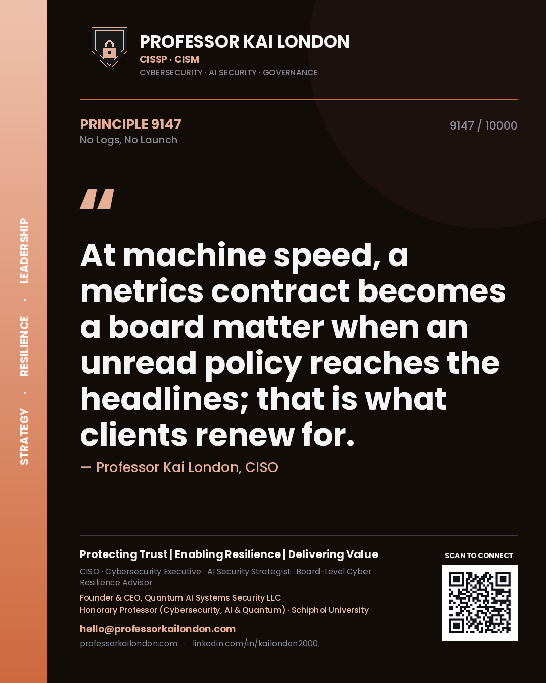 Quote card by Professor Kai London reading 'At machine speed, a metrics contract becomes a board matter when an unread policy reaches the headlines; that is what clients renew for.'. From the book No Logs, No Launch.