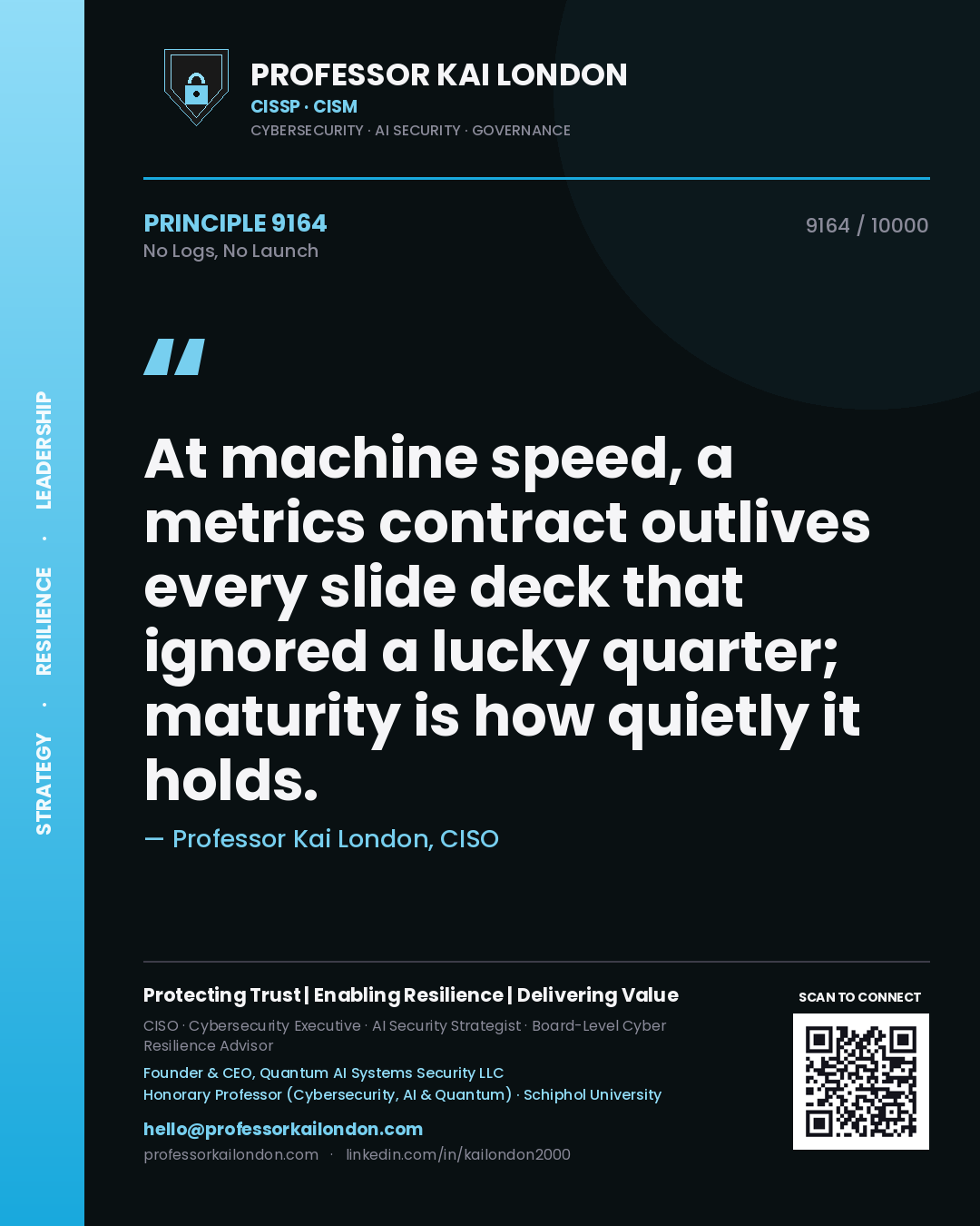 Quote card by Professor Kai London reading 'At machine speed, a metrics contract outlives every slide deck that ignored a lucky quarter; maturity is how quietly it holds.'. From the book No Logs, No Launch.