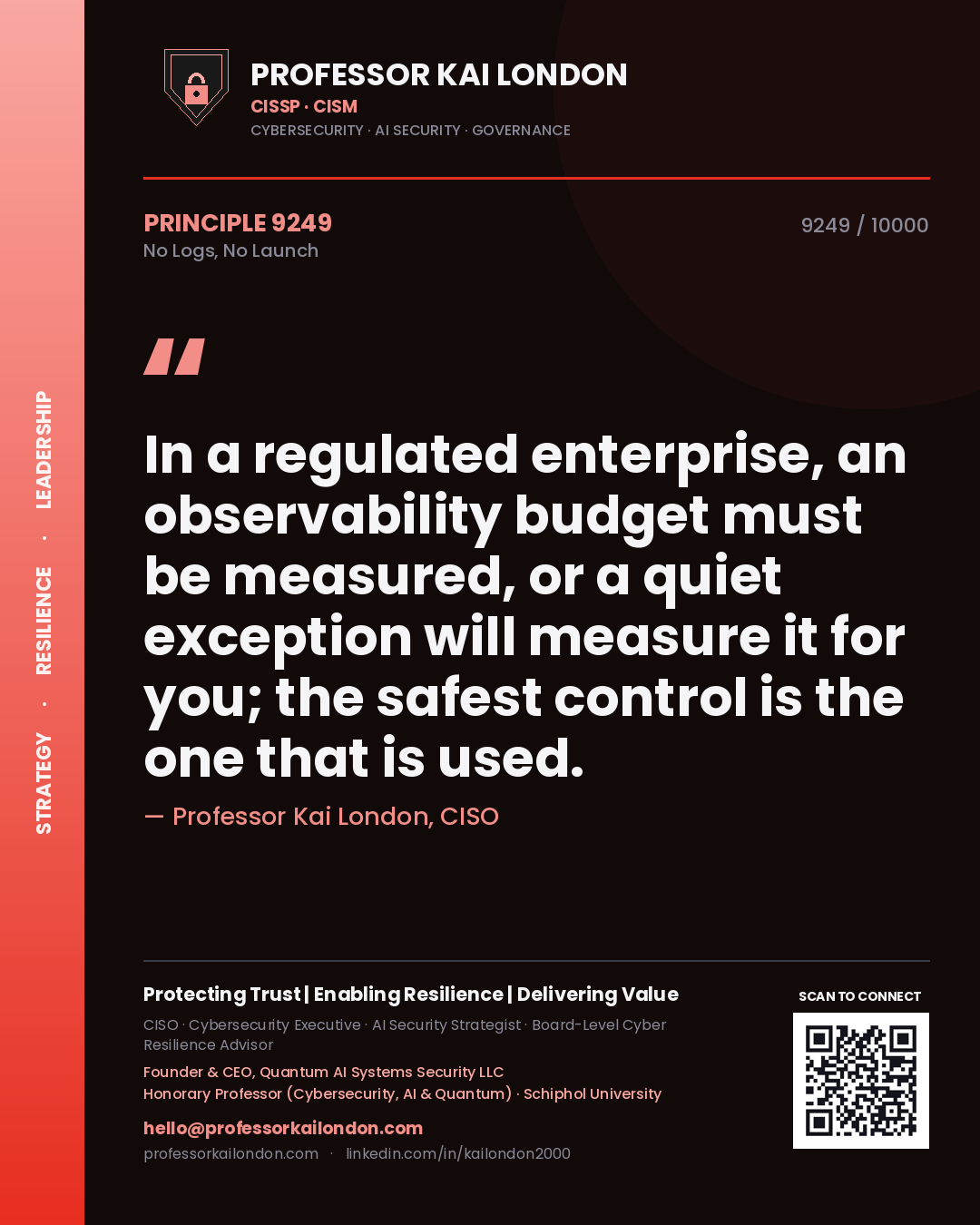 Quote card by Professor Kai London reading 'In a regulated enterprise, an observability budget must be measured, or a quiet exception will measure it for you; the safest control is the one that is used.'. From the book No Logs, No Launch.