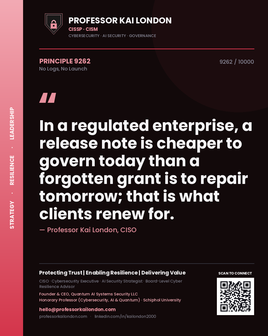 Quote card by Professor Kai London reading 'In a regulated enterprise, a release note is cheaper to govern today than a forgotten grant is to repair tomorrow; that is what clients renew for.'. From the book No Logs, No Launch.