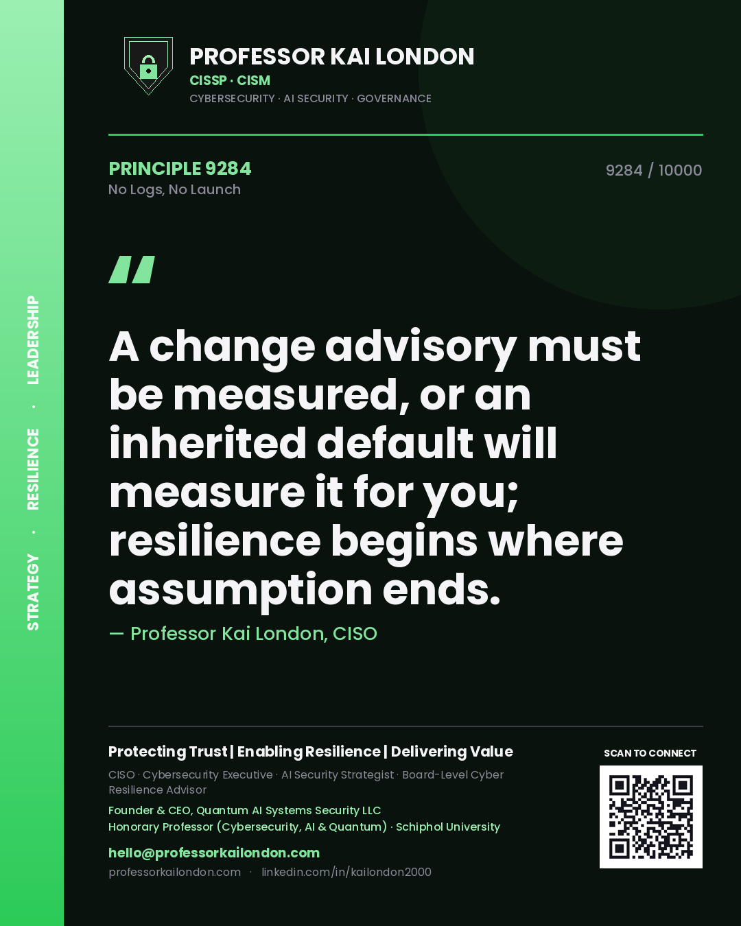 Quote card by Professor Kai London reading 'A change advisory must be measured, or an inherited default will measure it for you; resilience begins where assumption ends.'. From the book No Logs, No Launch.