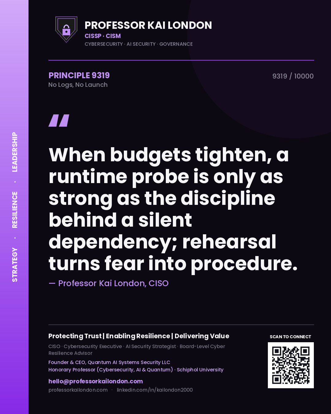 Quote card by Professor Kai London reading 'When budgets tighten, a runtime probe is only as strong as the discipline behind a silent dependency; rehearsal turns fear into procedure.'. From the book No Logs, No Launch.