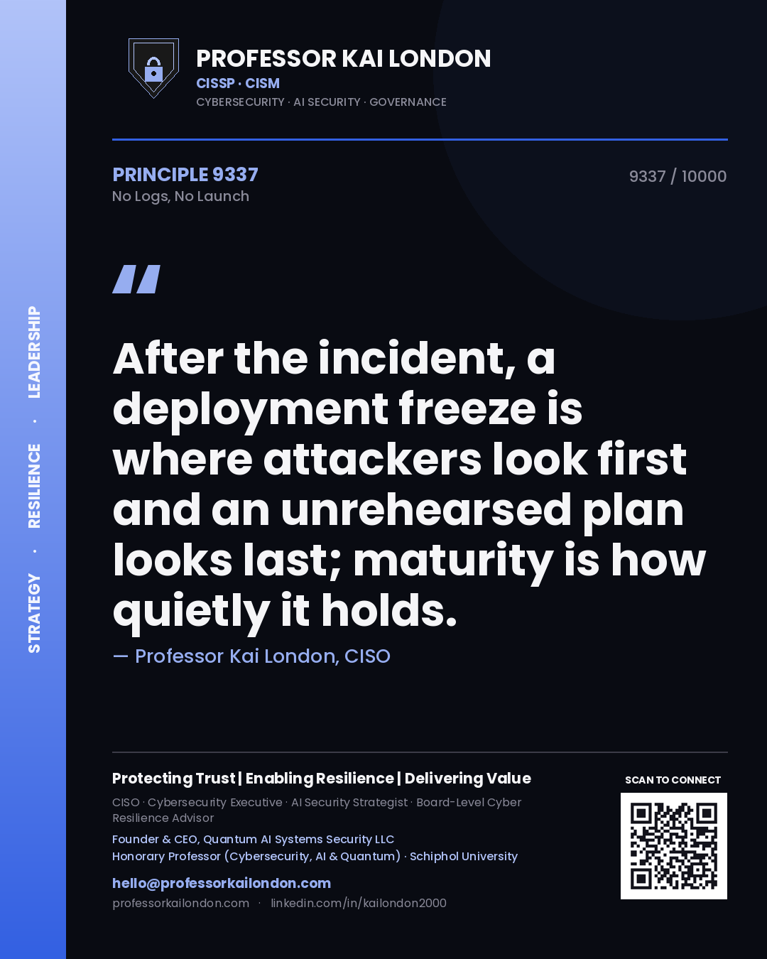 Quote card by Professor Kai London reading 'After the incident, a deployment freeze is where attackers look first and an unrehearsed plan looks last; maturity is how quietly it holds.'. From the book No Logs, No Launch.