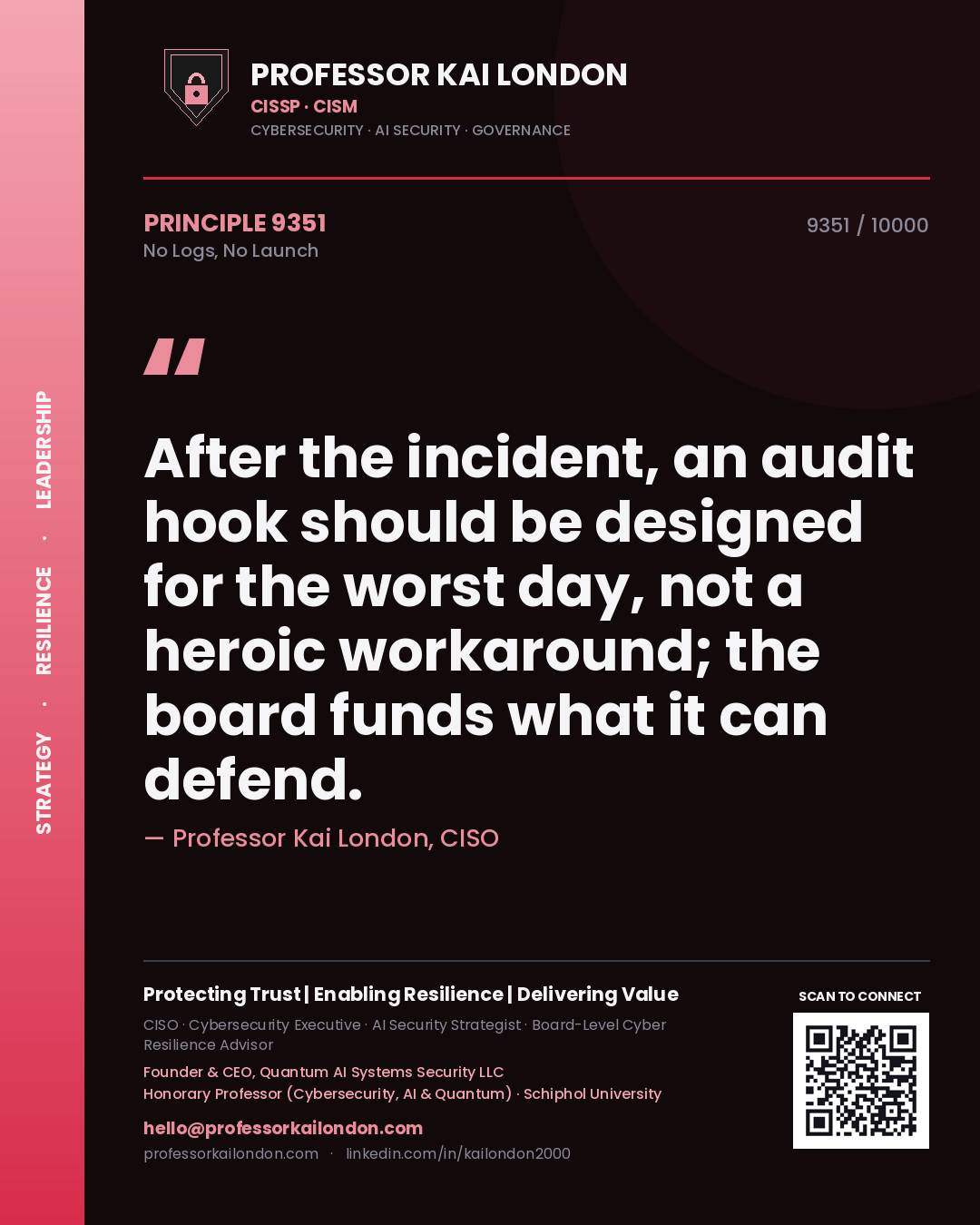 Quote card by Professor Kai London reading 'After the incident, an audit hook should be designed for the worst day, not a heroic workaround; the board funds what it can defend.'. From the book No Logs, No Launch.