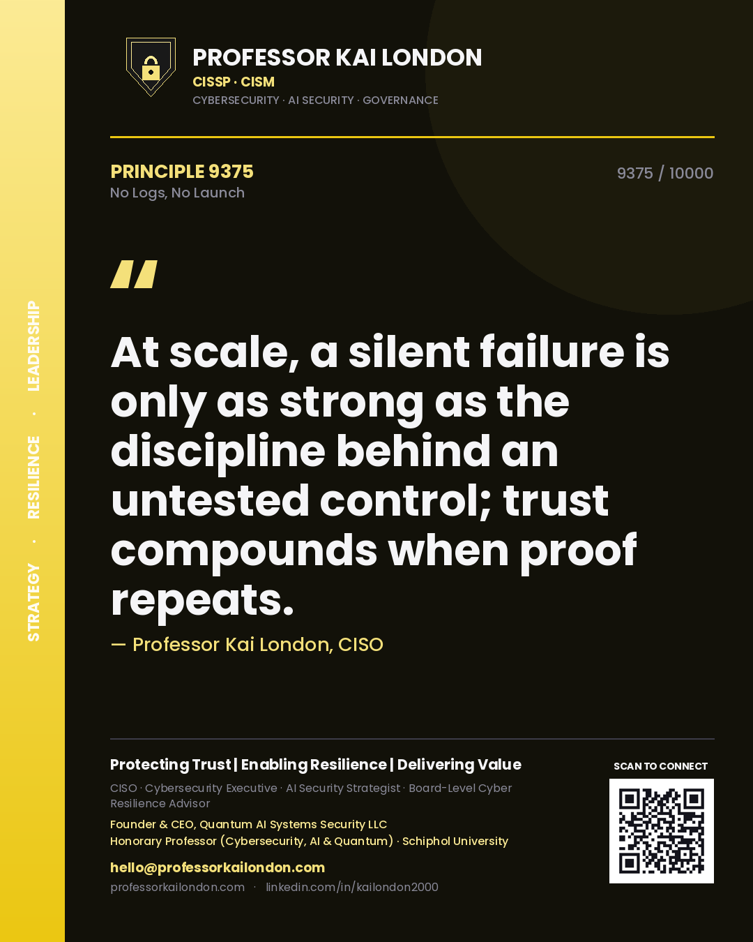 Quote card by Professor Kai London reading 'At scale, a silent failure is only as strong as the discipline behind an untested control; trust compounds when proof repeats.'. From the book No Logs, No Launch.