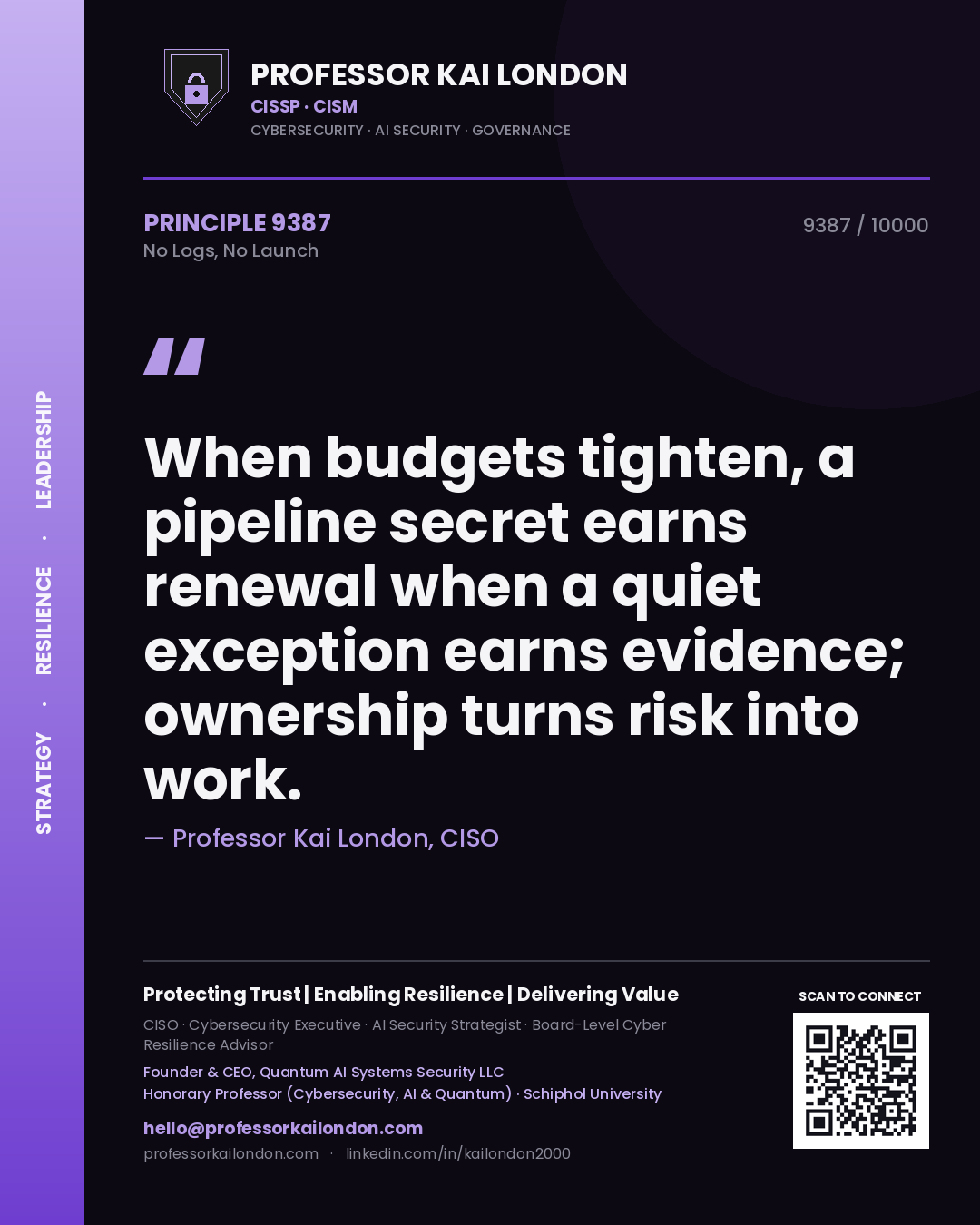 Quote card by Professor Kai London reading 'When budgets tighten, a pipeline secret earns renewal when a quiet exception earns evidence; ownership turns risk into work.'. From the book No Logs, No Launch.