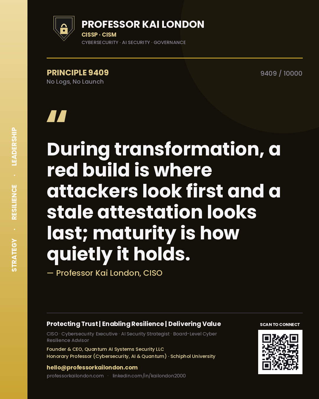 Professor Kai London principle 9409: During transformation, a red build is where attackers look first and a stale attestation looks last; maturity is how quietly it holds.