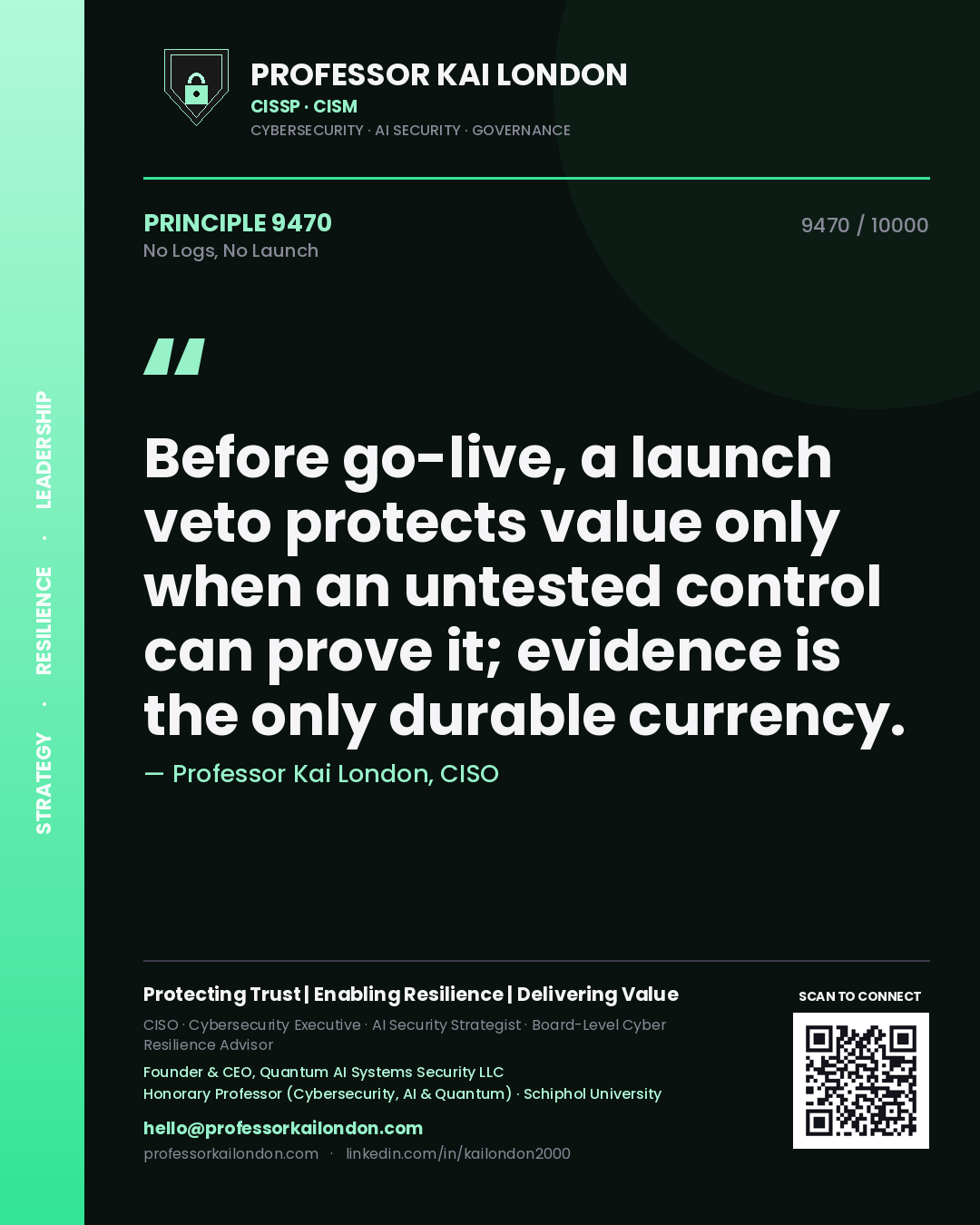 Quote card by Professor Kai London reading 'Before go-live, a launch veto protects value only when an untested control can prove it; evidence is the only durable currency.'. From the book No Logs, No Launch.