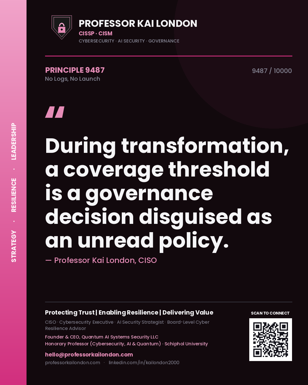 Quote card by Professor Kai London reading 'During transformation, a coverage threshold is a governance decision disguised as an unread policy.'. From the book No Logs, No Launch.