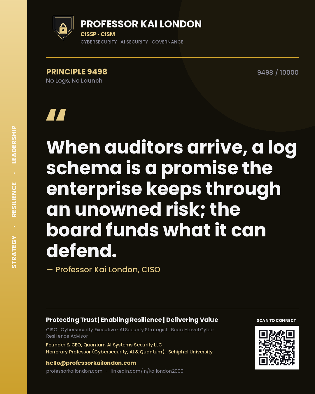 Quote card by Professor Kai London reading 'When auditors arrive, a log schema is a promise the enterprise keeps through an unowned risk; the board funds what it can defend.'. From the book No Logs, No Launch.
