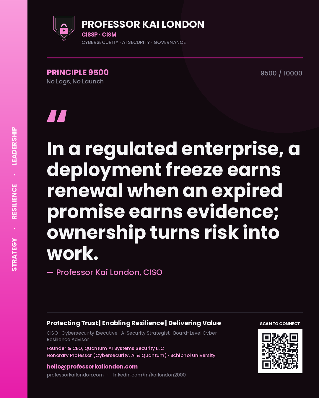 Professor Kai London principle 9500: In a regulated enterprise, a deployment freeze earns renewal when an expired promise earns evidence; ownership turns risk into work.