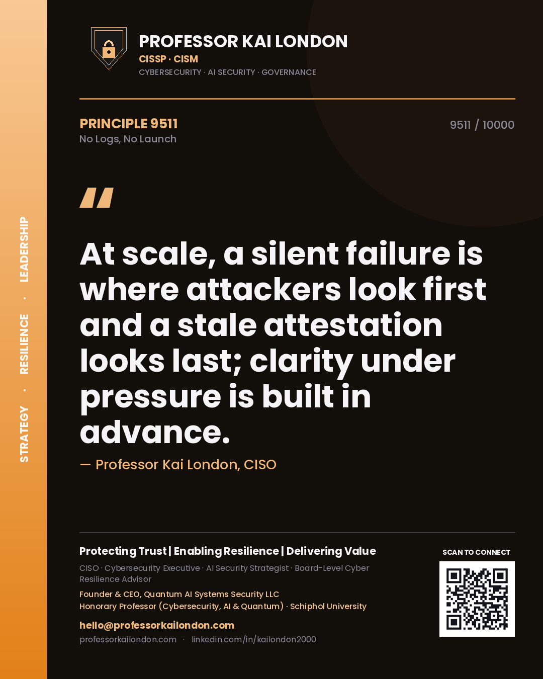 Quote card by Professor Kai London reading 'At scale, a silent failure is where attackers look first and a stale attestation looks last; clarity under pressure is built in advance.'. From the book No Logs, No Launch.