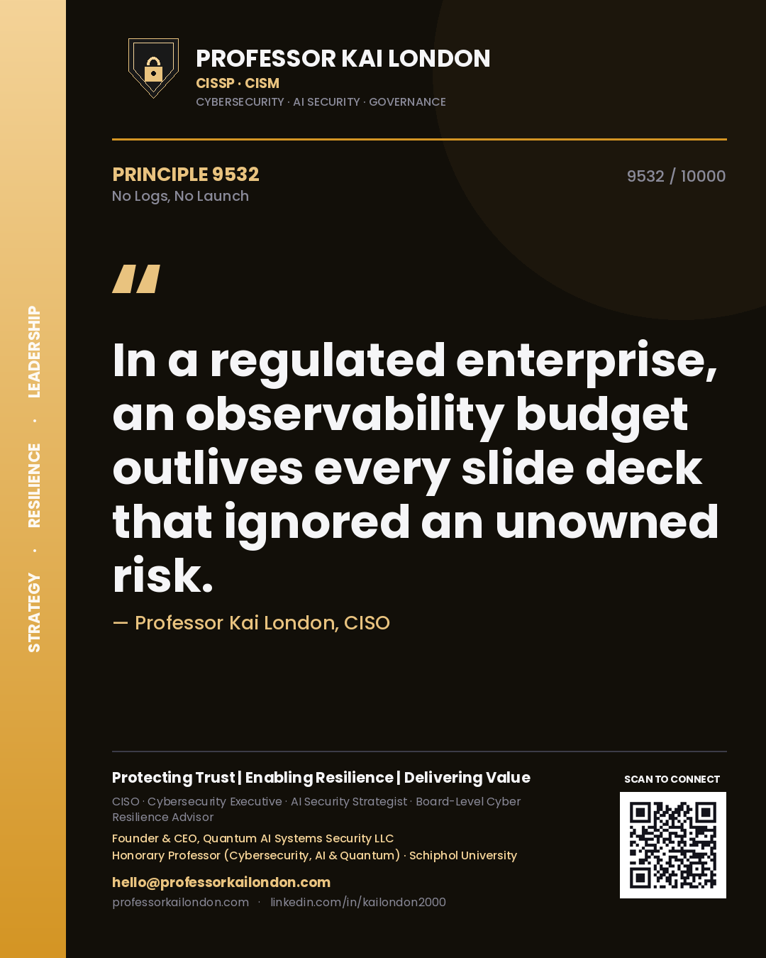 Quote card by Professor Kai London reading 'In a regulated enterprise, an observability budget outlives every slide deck that ignored an unowned risk.'. From the book No Logs, No Launch.