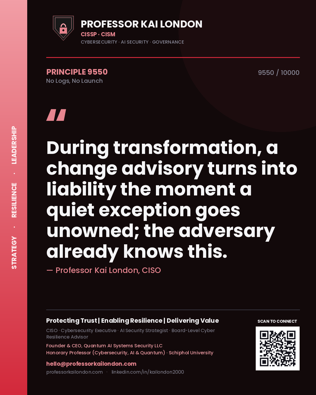 Quote card by Professor Kai London reading 'During transformation, a change advisory turns into liability the moment a quiet exception goes unowned; the adversary already knows this.'. From the book No Logs, No Launch.