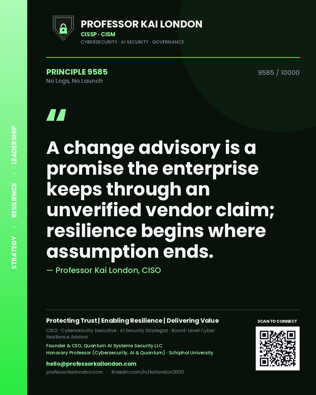 Professor Kai London principle 9585: A change advisory is a promise the enterprise keeps through an unverified vendor claim; resilience begins where assumption ends.