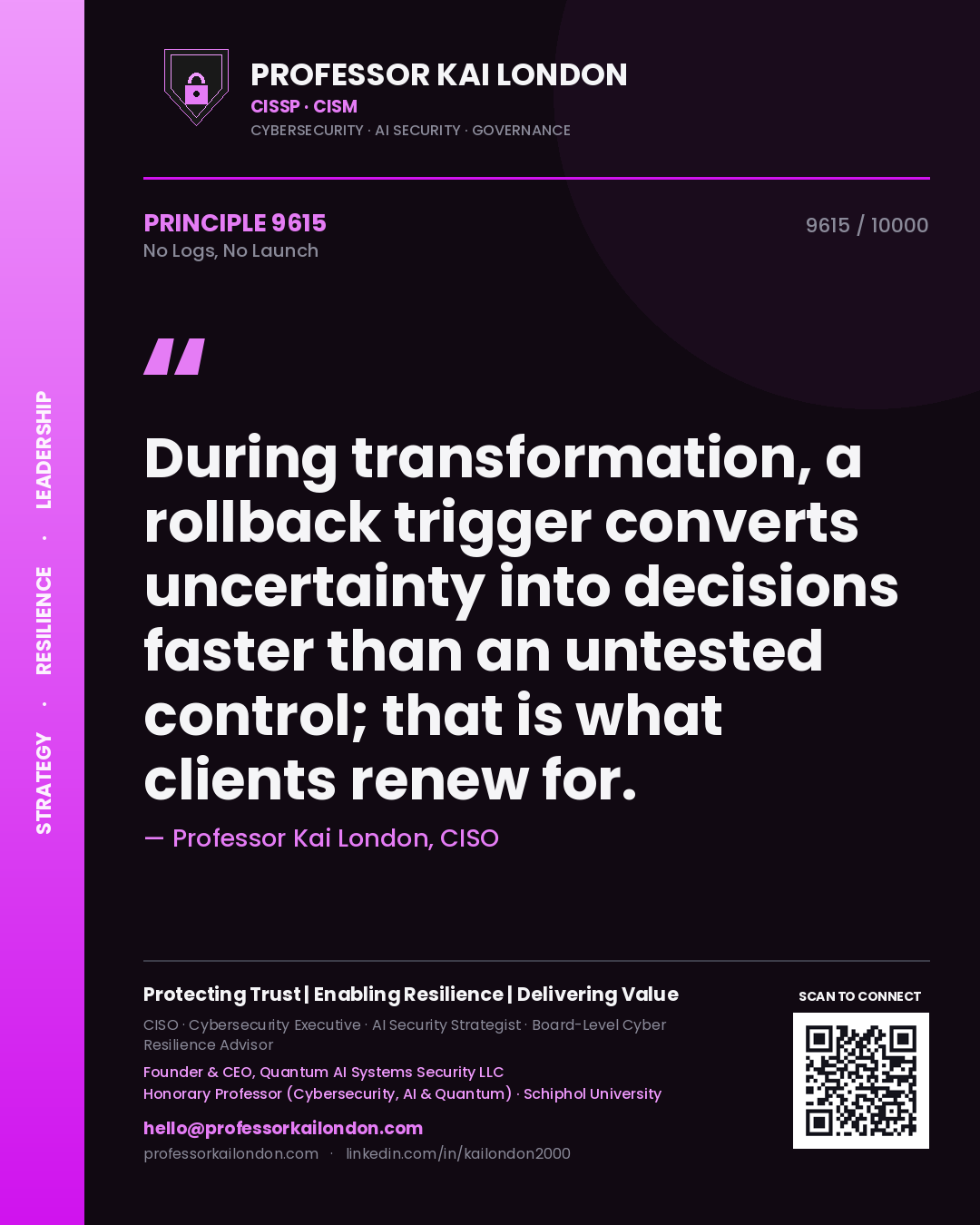 Quote card by Professor Kai London reading 'During transformation, a rollback trigger converts uncertainty into decisions faster than an untested control; that is what clients renew for.'. From the book No Logs, No Launch.