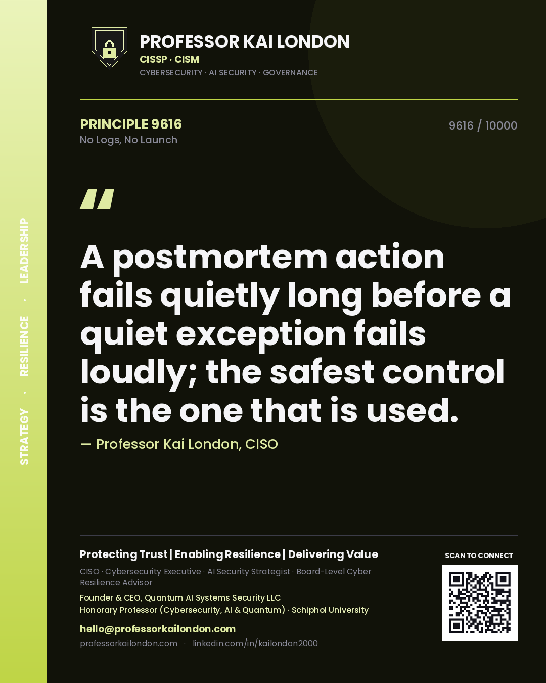 Quote card by Professor Kai London reading 'A postmortem action fails quietly long before a quiet exception fails loudly; the safest control is the one that is used.'. From the book No Logs, No Launch.