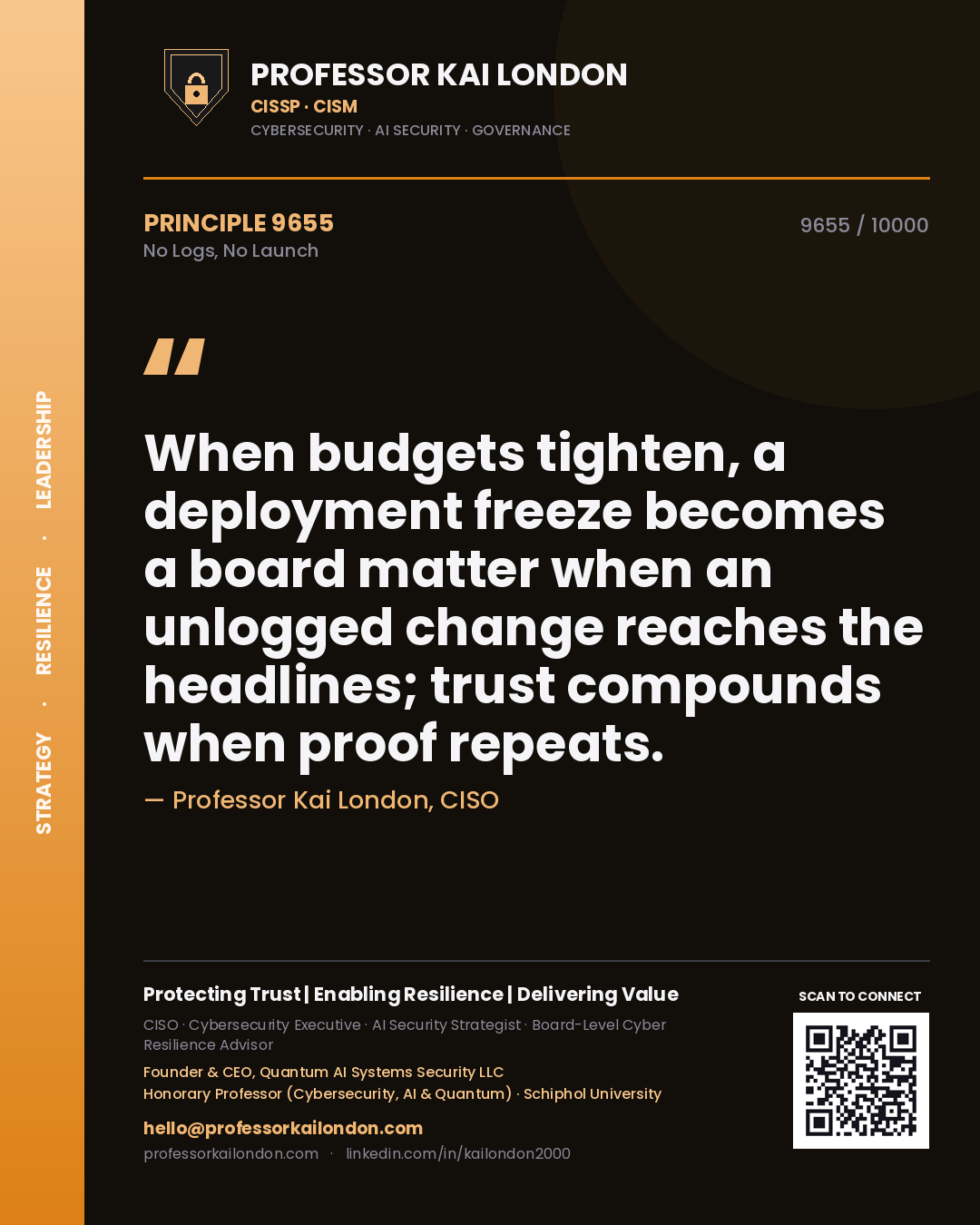 Quote card by Professor Kai London reading 'When budgets tighten, a deployment freeze becomes a board matter when an unlogged change reaches the headlines; trust compounds when proof repeats.'. From the book No Logs, No Launch.