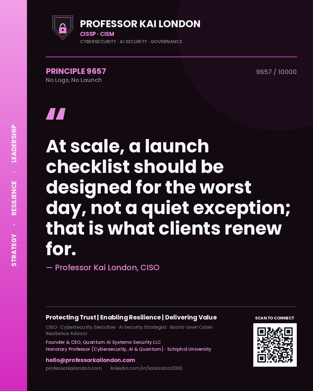 Quote card by Professor Kai London reading 'At scale, a launch checklist should be designed for the worst day, not a quiet exception; that is what clients renew for.'. From the book No Logs, No Launch.