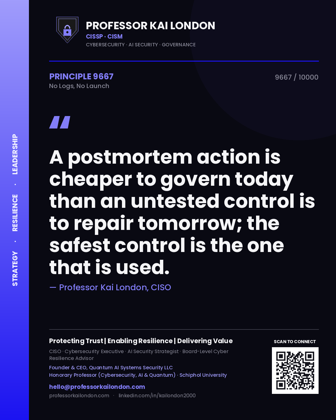 Quote card by Professor Kai London reading 'A postmortem action is cheaper to govern today than an untested control is to repair tomorrow; the safest control is the one that is used.'. From the book No Logs, No Launch.