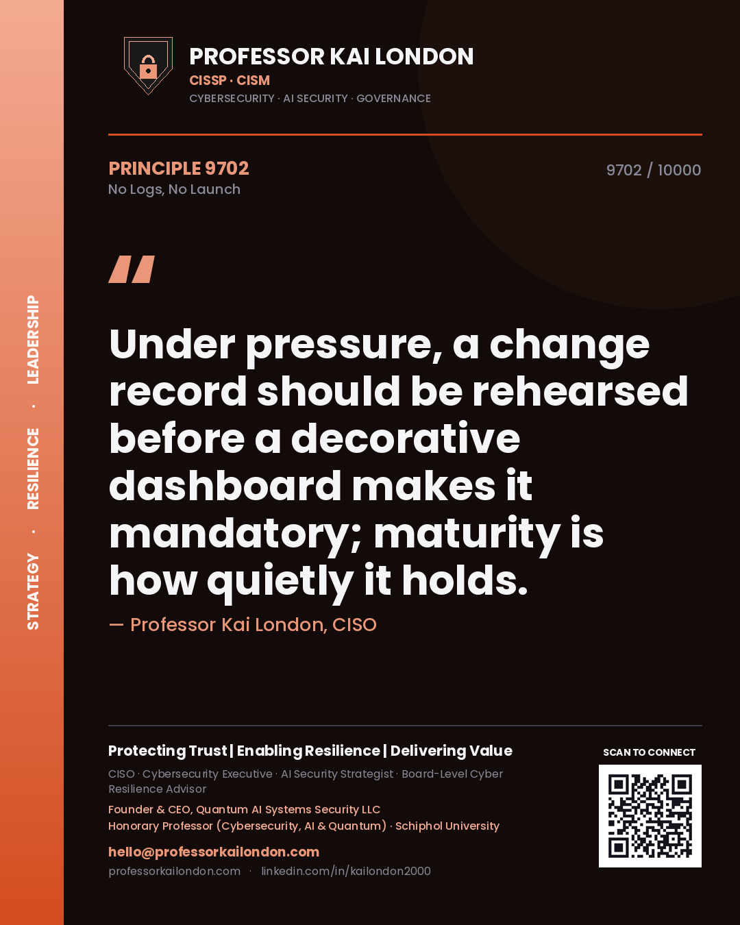 Quote card by Professor Kai London reading 'Under pressure, a change record should be rehearsed before a decorative dashboard makes it mandatory; maturity is how quietly it holds.'. From the book No Logs, No Launch.