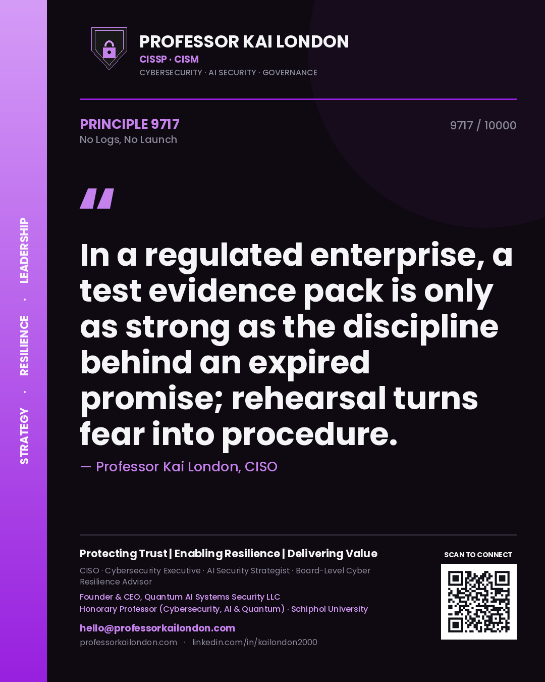 Quote card by Professor Kai London reading 'In a regulated enterprise, a test evidence pack is only as strong as the discipline behind an expired promise; rehearsal turns fear into procedure.'. From the book No Logs, No Launch.