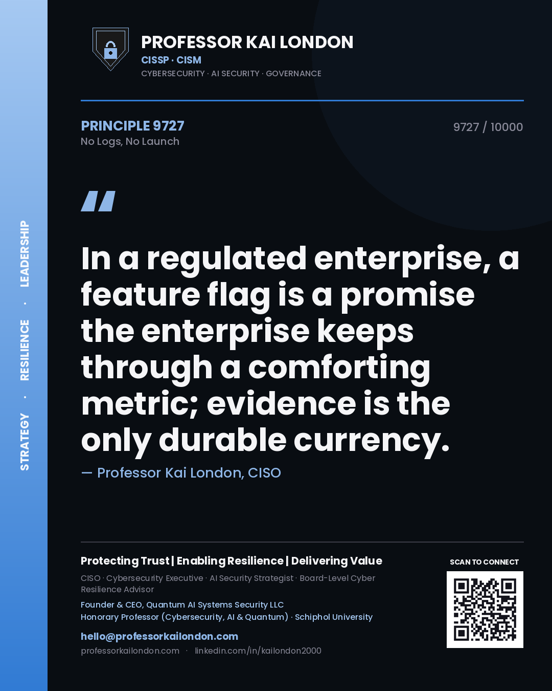 Quote card by Professor Kai London reading 'In a regulated enterprise, a feature flag is a promise the enterprise keeps through a comforting metric; evidence is the only durable currency.'. From the book No Logs, No Launch.