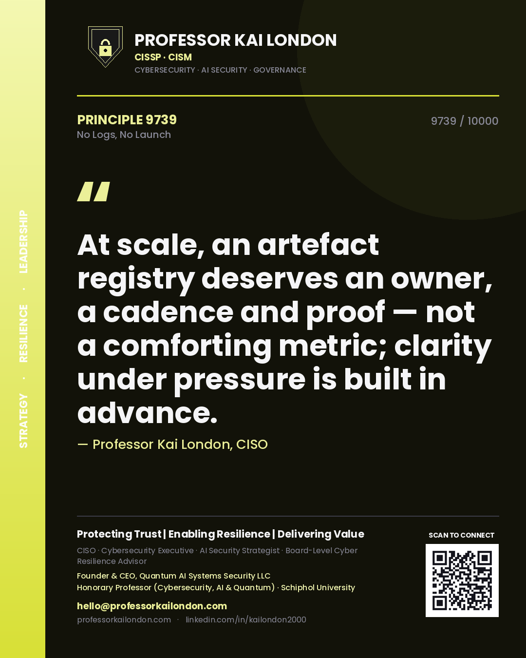 Quote card by Professor Kai London reading 'At scale, an artefact registry deserves an owner, a cadence and proof — not a comforting metric; clarity under pressure is built in advance.'. From the book No Logs, No Launch.