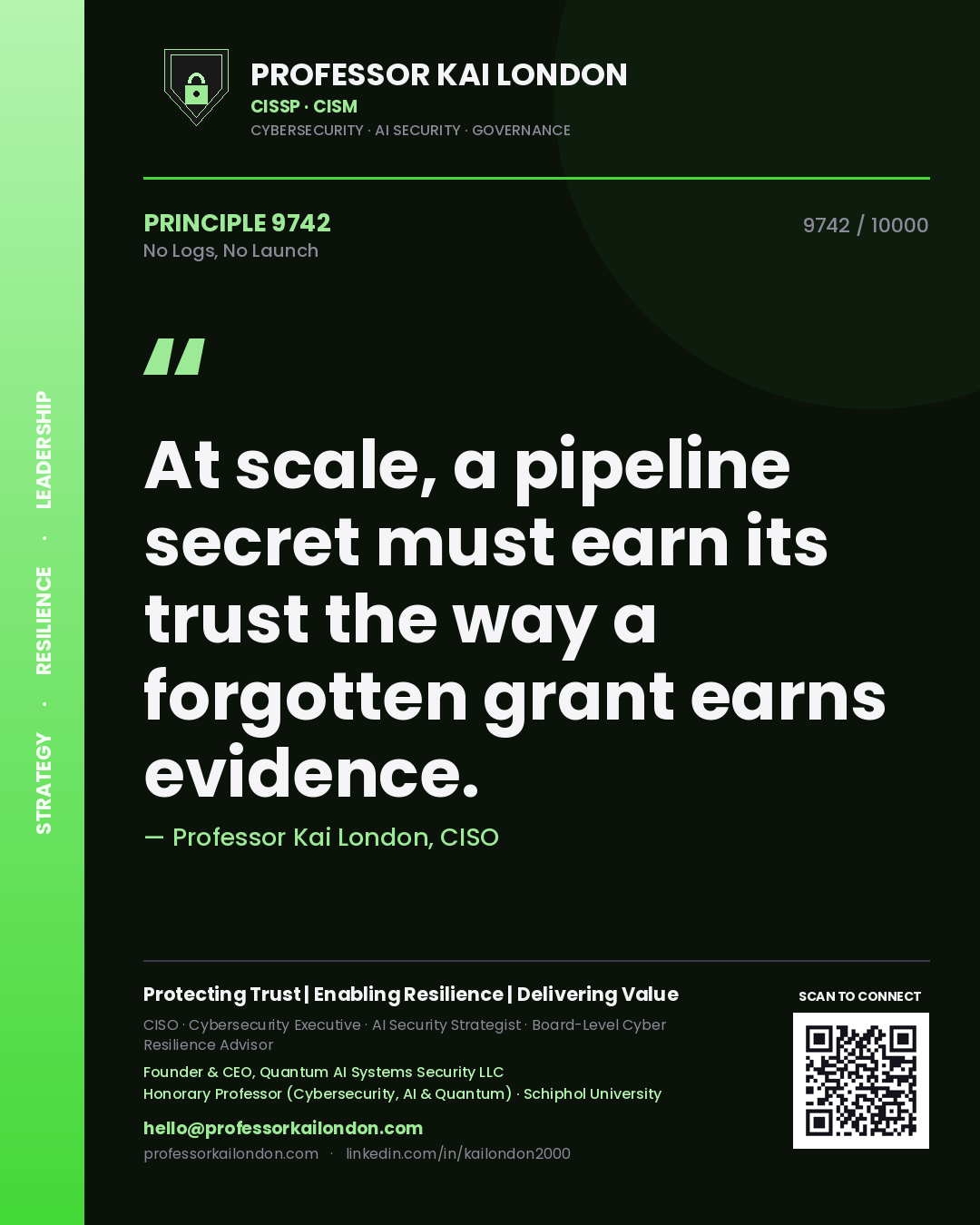 Quote card by Professor Kai London reading 'At scale, a pipeline secret must earn its trust the way a forgotten grant earns evidence.'. From the book No Logs, No Launch.