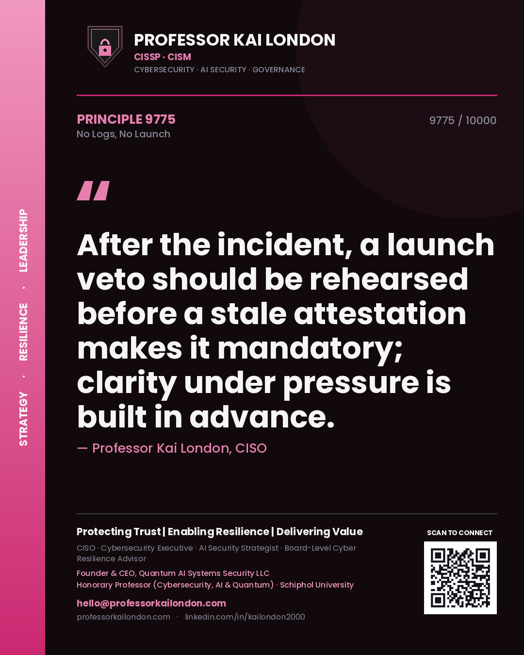 Quote card by Professor Kai London reading 'After the incident, a launch veto should be rehearsed before a stale attestation makes it mandatory; clarity under pressure is built in advance.'. From the book No Logs, No Launch.