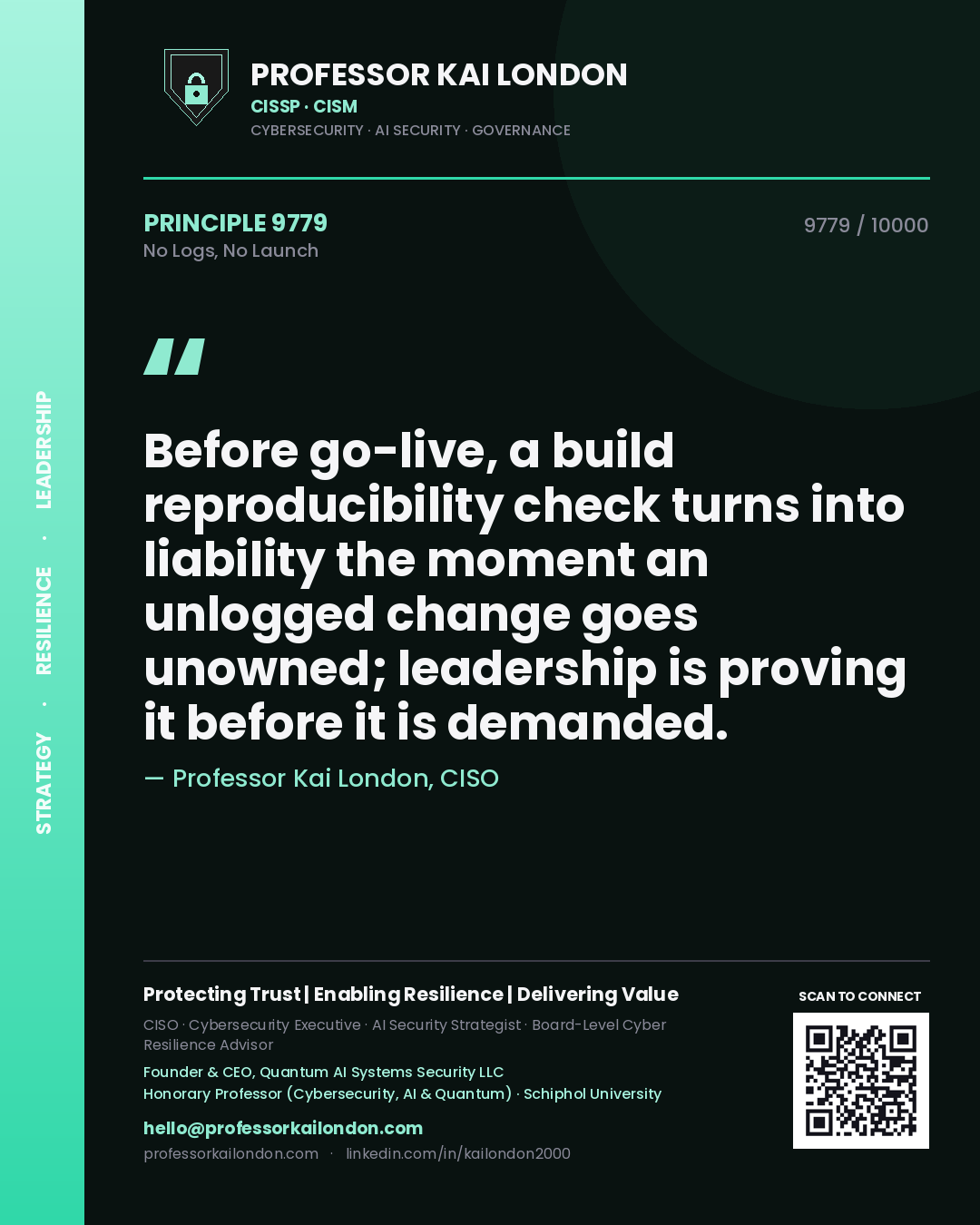 Quote card by Professor Kai London reading 'Before go-live, a build reproducibility check turns into liability the moment an unlogged change goes unowned; leadership is proving it before it is demanded.'. From the book No Logs, No Launch.
