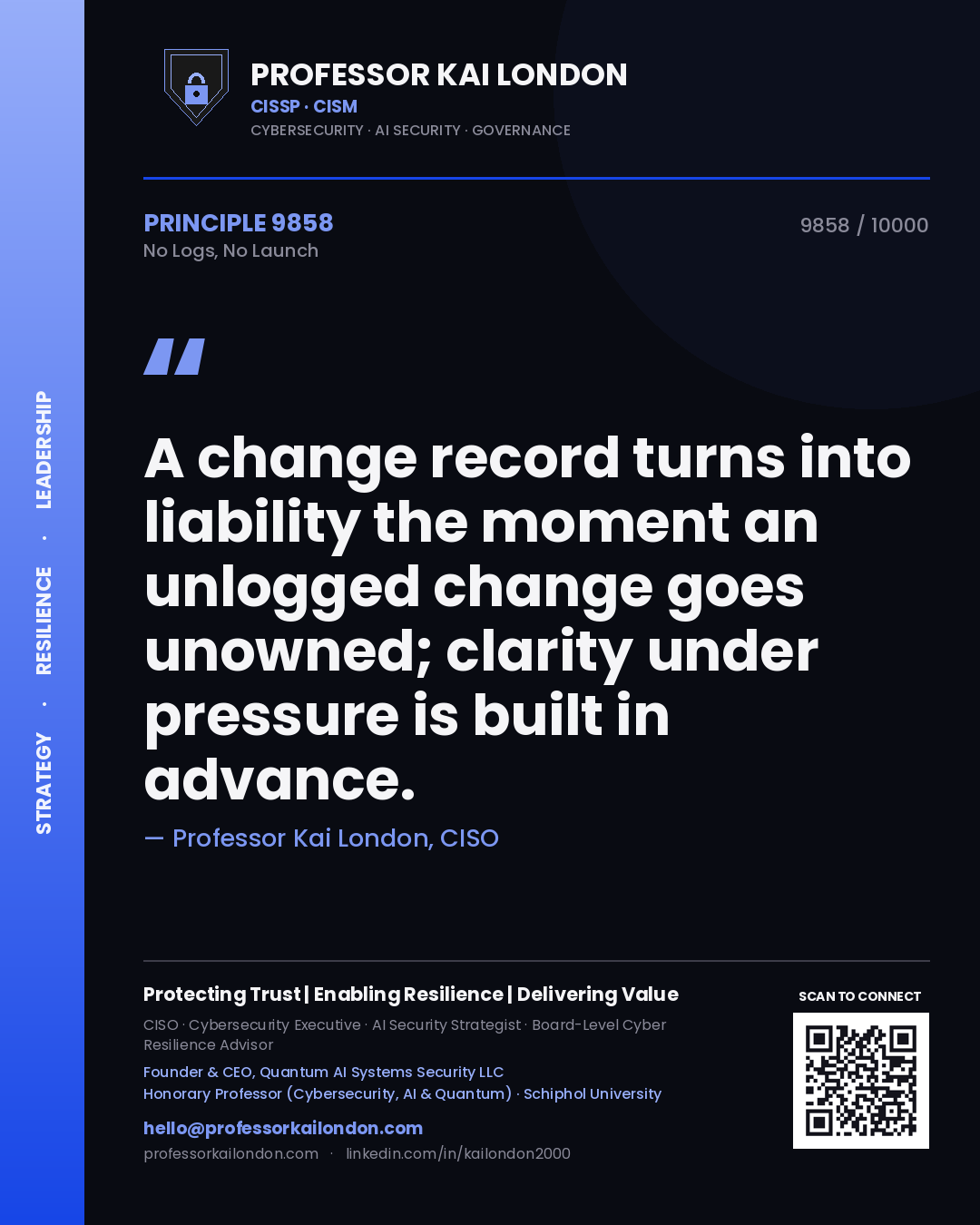 Quote card by Professor Kai London reading 'A change record turns into liability the moment an unlogged change goes unowned; clarity under pressure is built in advance.'. From the book No Logs, No Launch.