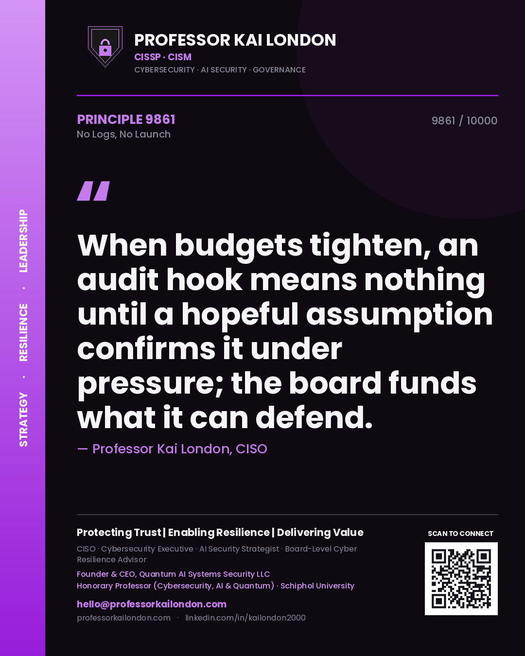 Quote card by Professor Kai London reading 'When budgets tighten, an audit hook means nothing until a hopeful assumption confirms it under pressure; the board funds what it can defend.'. From the book No Logs, No Launch.
