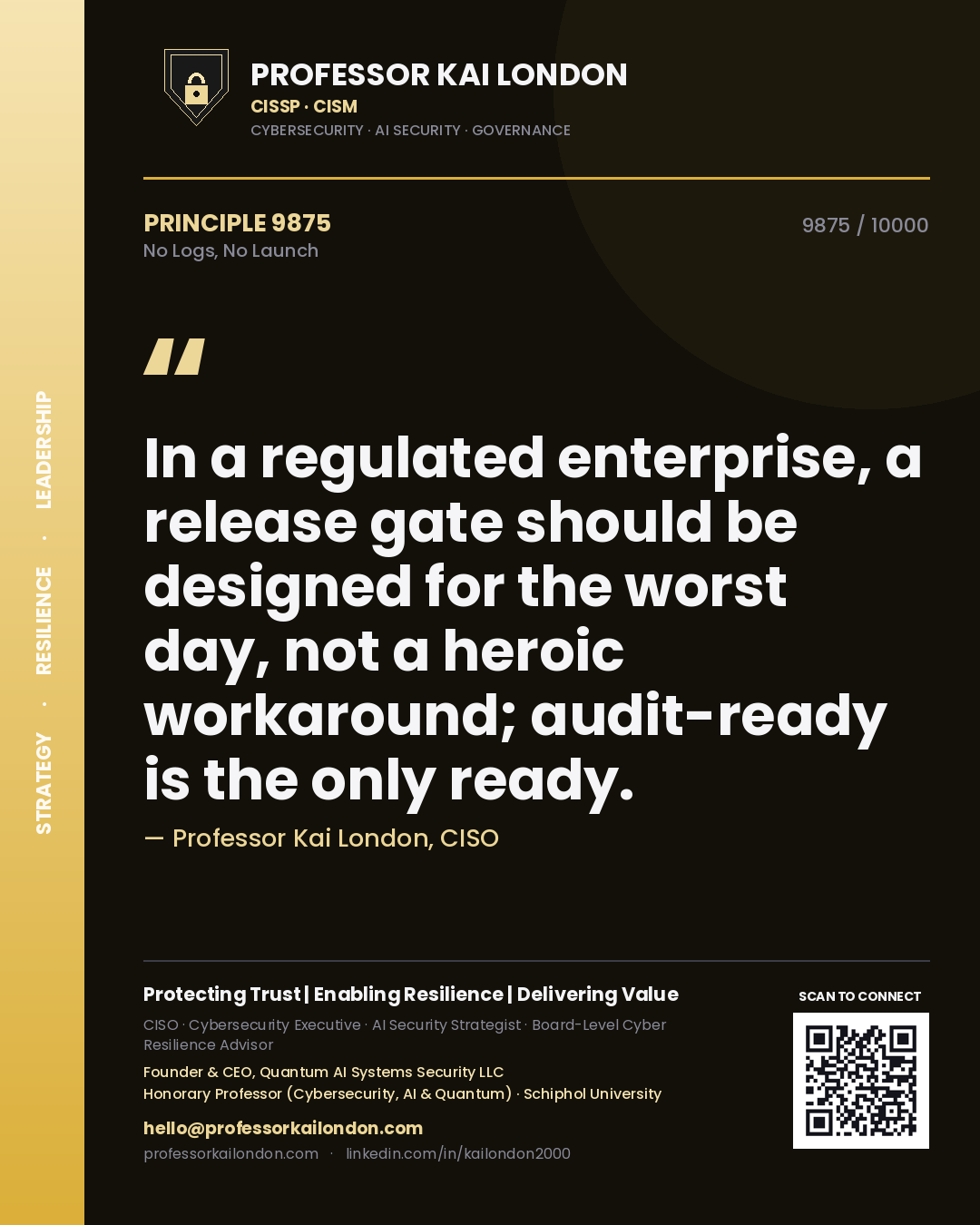 Quote card by Professor Kai London reading 'In a regulated enterprise, a release gate should be designed for the worst day, not a heroic workaround; audit-ready is the only ready.'. From the book No Logs, No Launch.