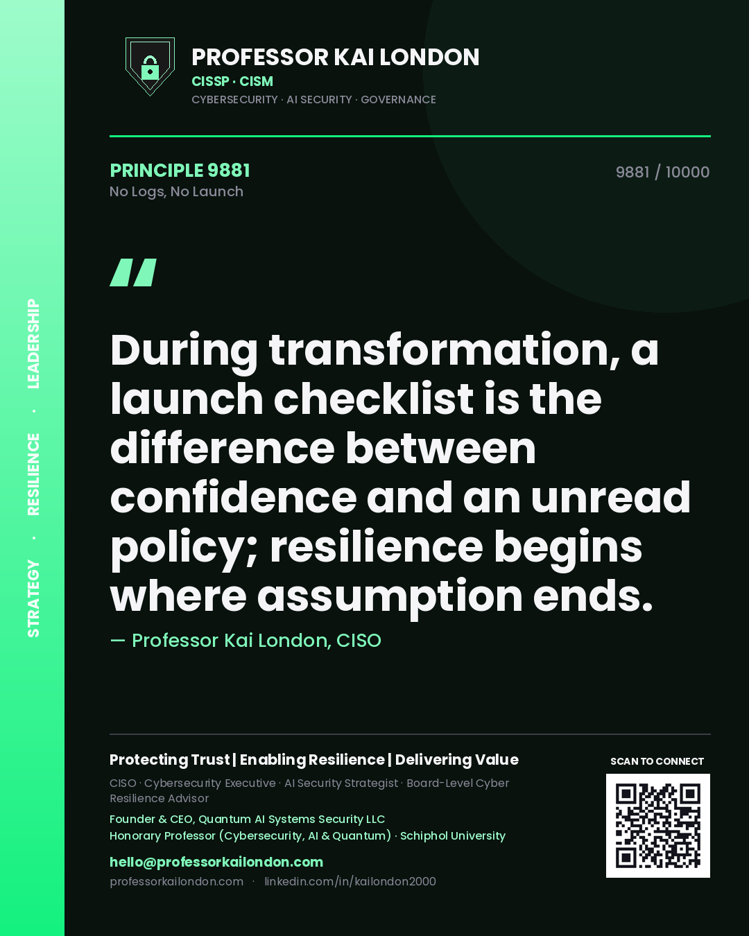 Quote card by Professor Kai London reading 'During transformation, a launch checklist is the difference between confidence and an unread policy; resilience begins where assumption ends.'. From the book No Logs, No Launch.