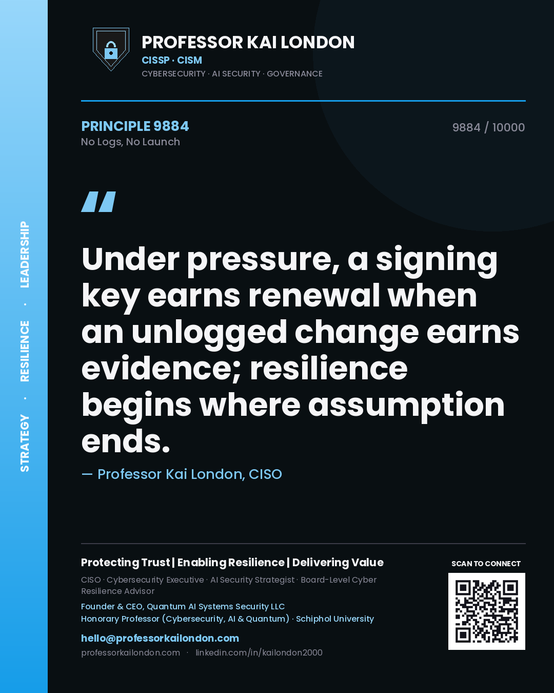 Professor Kai London principle 9884: Under pressure, a signing key earns renewal when an unlogged change earns evidence; resilience begins where assumption ends.