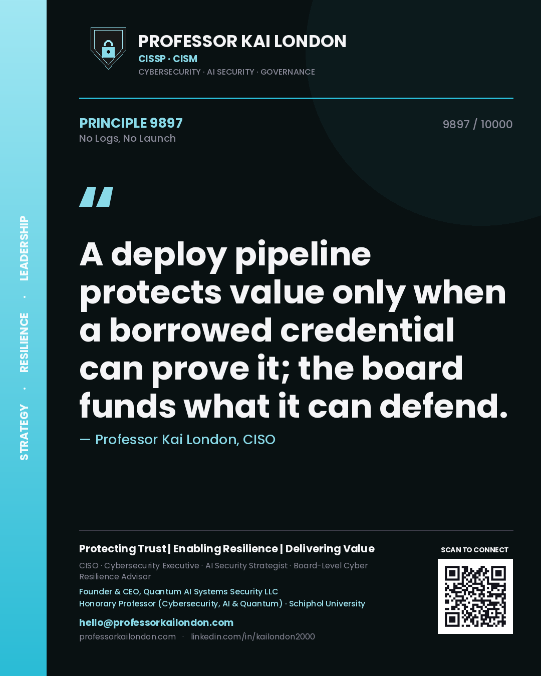 Quote card by Professor Kai London reading 'A deploy pipeline protects value only when a borrowed credential can prove it; the board funds what it can defend.'. From the book No Logs, No Launch.