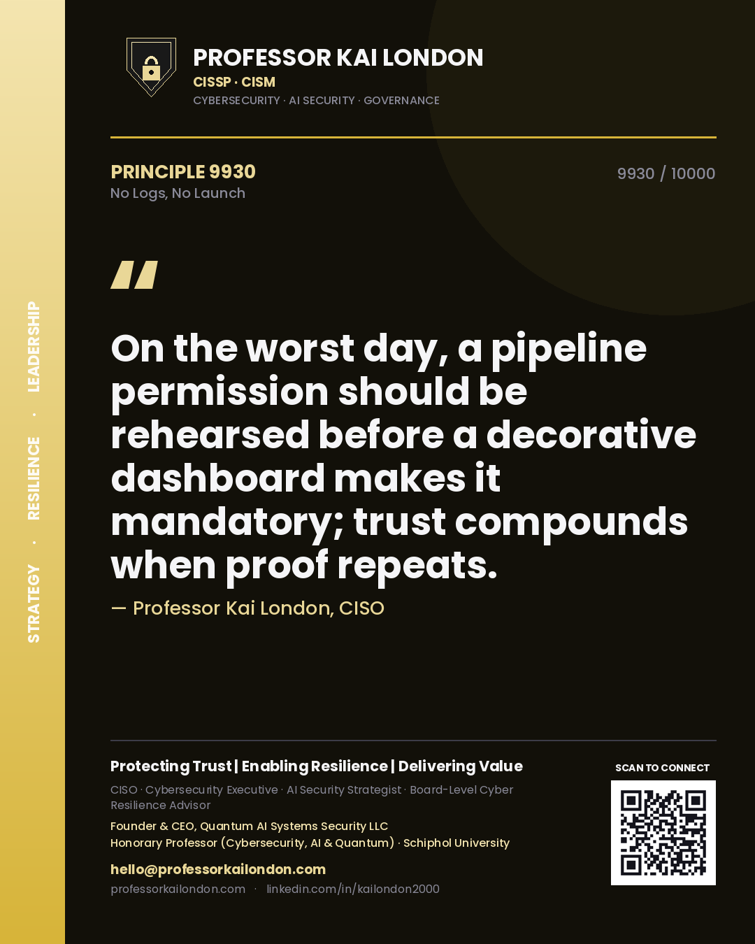 Quote card by Professor Kai London reading 'On the worst day, a pipeline permission should be rehearsed before a decorative dashboard makes it mandatory; trust compounds when proof repeats.'. From the book No Logs, No Launch.