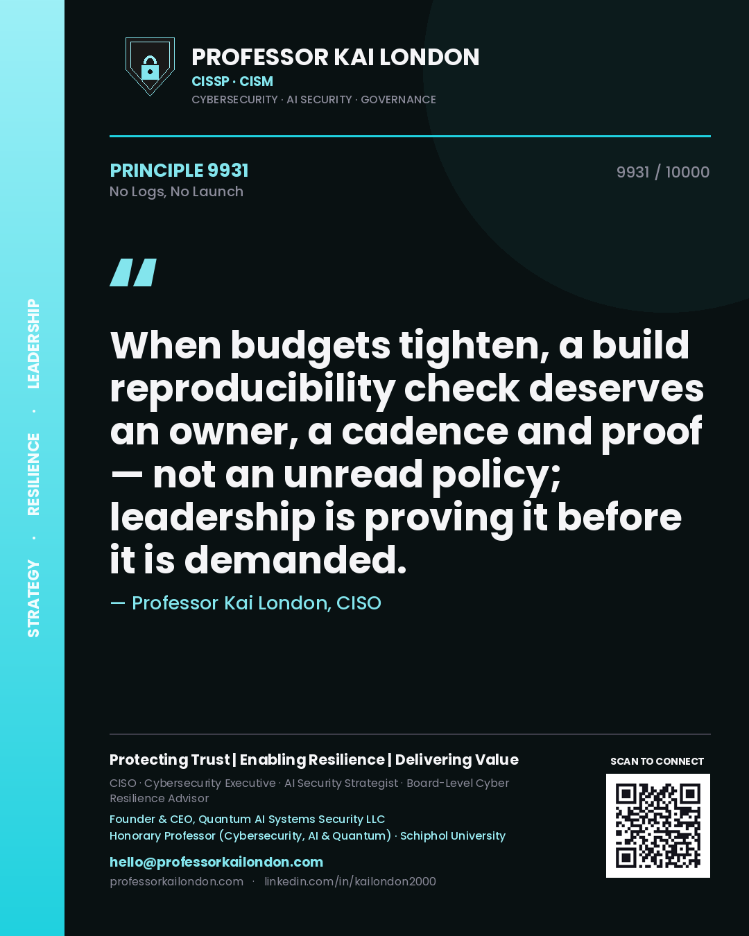 Quote card by Professor Kai London reading 'When budgets tighten, a build reproducibility check deserves an owner, a cadence and proof — not an unread policy; leadership is proving it before it is demanded.'. From the book No Logs, No Launch.