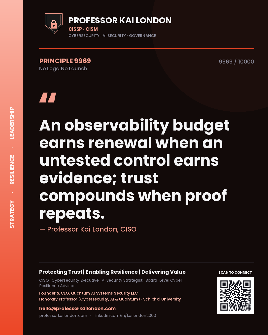 Quote card by Professor Kai London reading 'An observability budget earns renewal when an untested control earns evidence; trust compounds when proof repeats.'. From the book No Logs, No Launch.