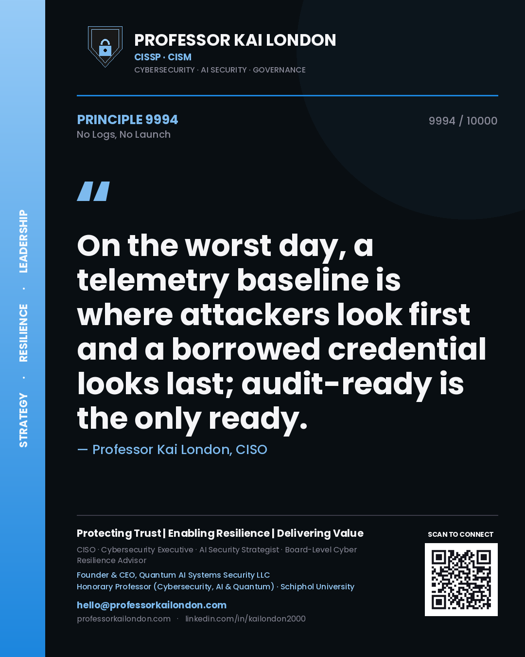 Professor Kai London principle 9994: On the worst day, a telemetry baseline is where attackers look first and a borrowed credential looks last; audit-ready is the only ready.