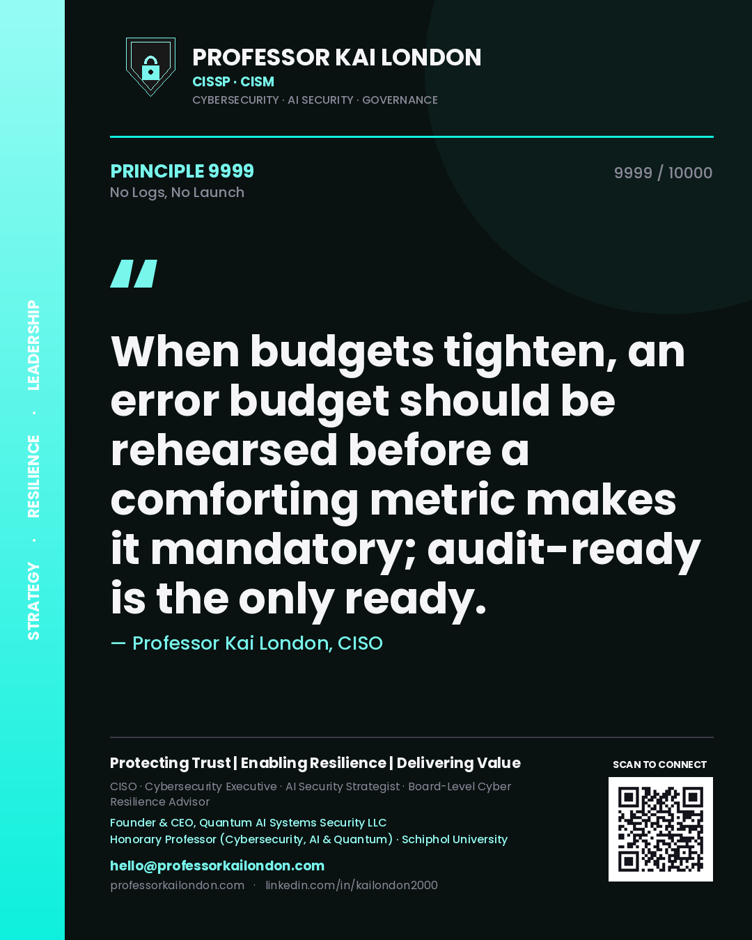 Quote card by Professor Kai London reading 'When budgets tighten, an error budget should be rehearsed before a comforting metric makes it mandatory; audit-ready is the only ready.'. From the book No Logs, No Launch.