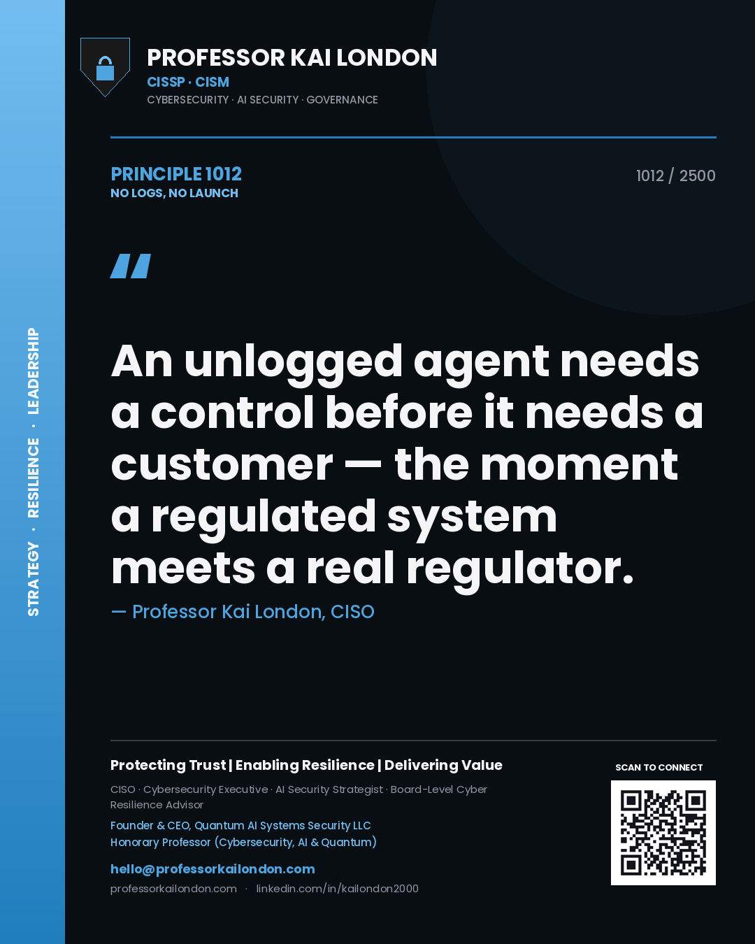 Professor Kai London principle 1012: An unlogged agent needs a control before it needs a customer — the moment a regulated system meets a real regulator.