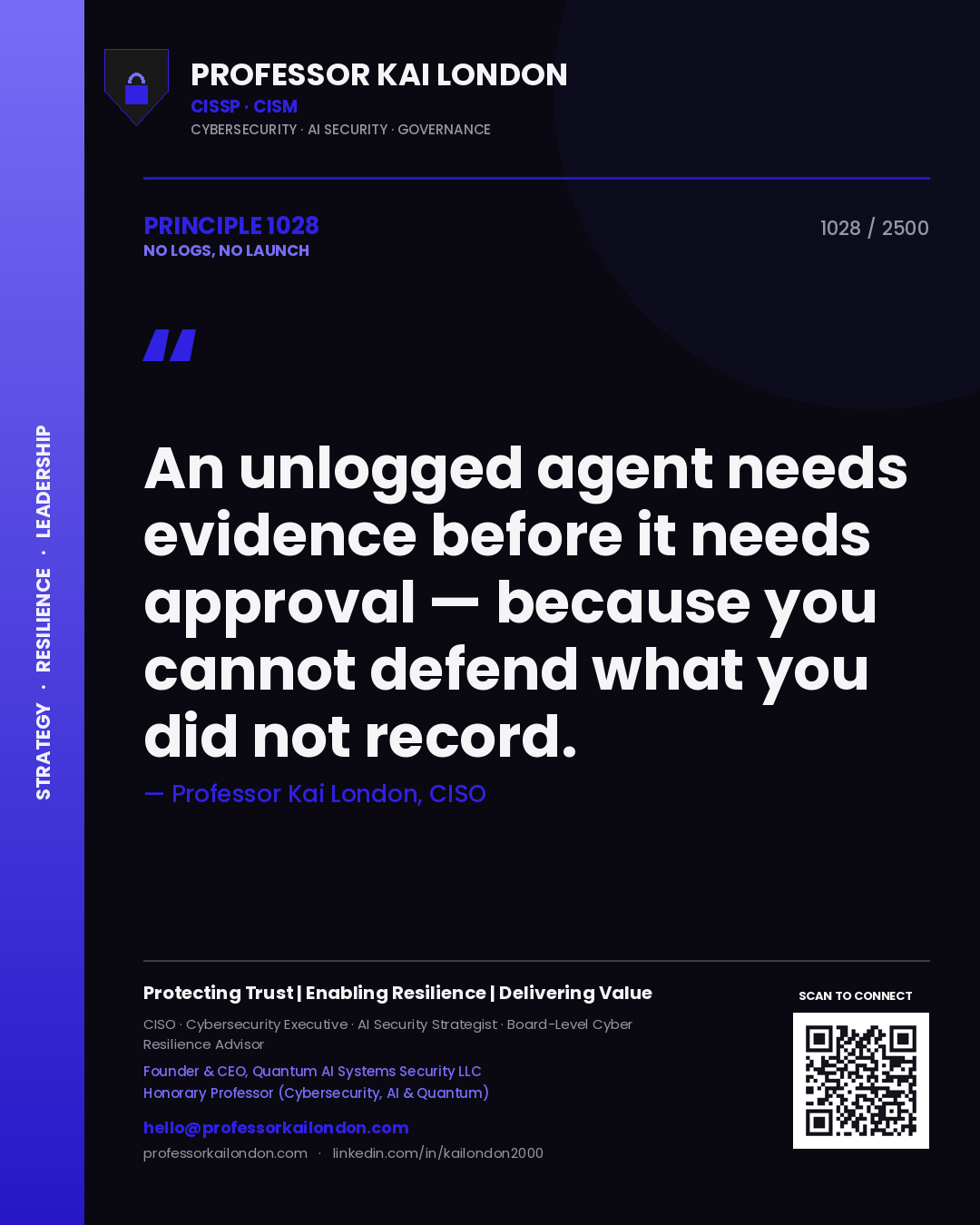 Professor Kai London principle 1028: An unlogged agent needs evidence before it needs approval — because you cannot defend what you did not record.