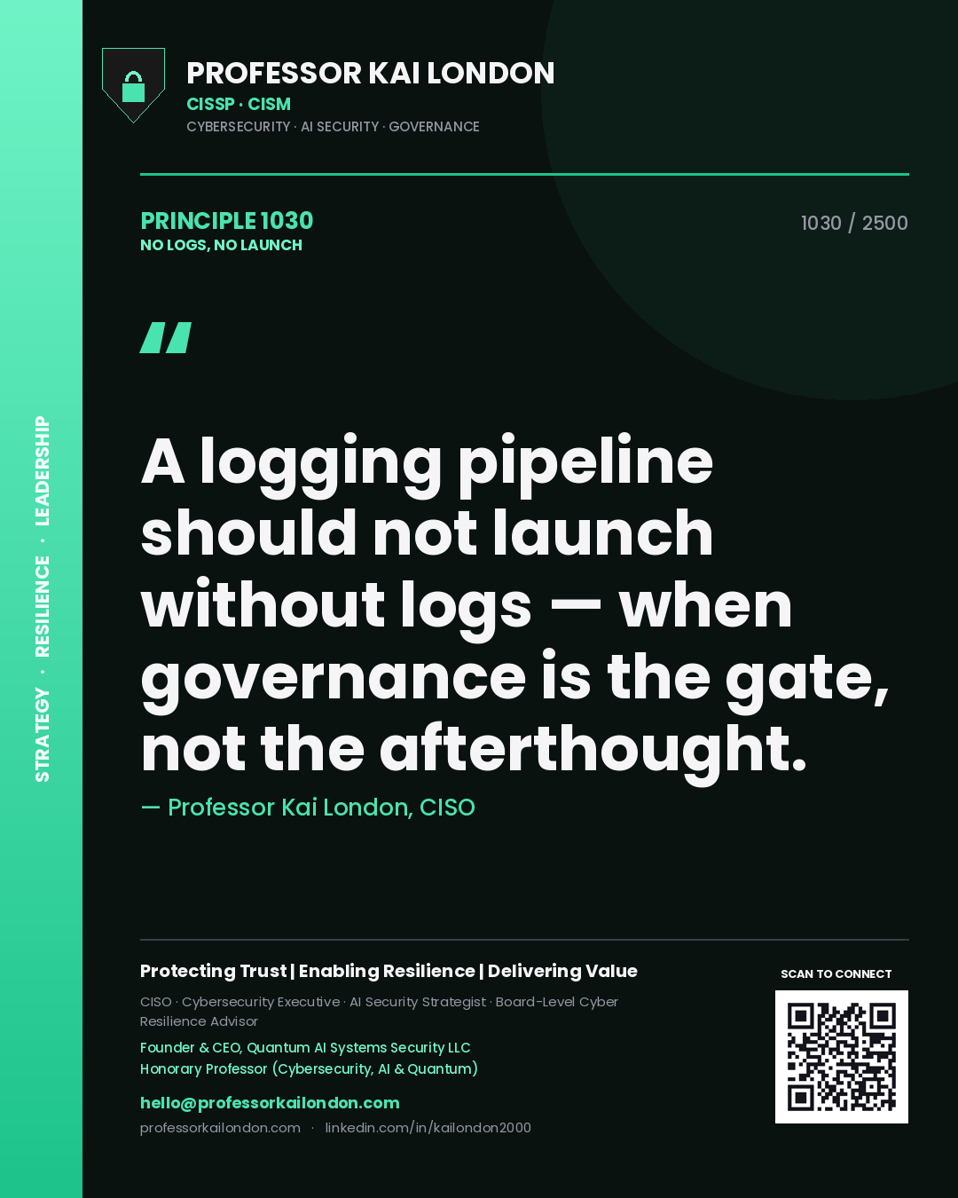 Professor Kai London principle 1030: A logging pipeline should not launch without logs — when governance is the gate, not the afterthought.