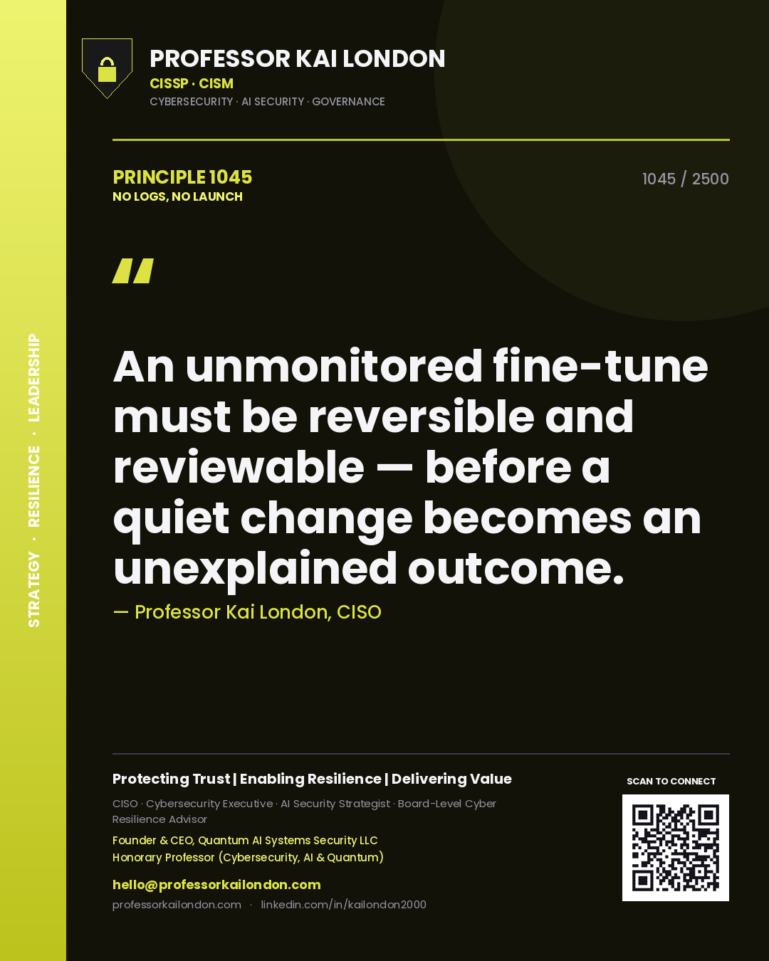Professor Kai London principle 1045: An unmonitored fine-tune must be reversible and reviewable — before a quiet change becomes an unexplained outcome.